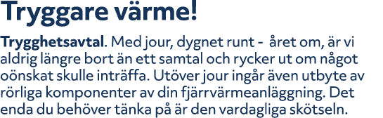 Tryggare v rme! Trygghetsavtal. Med jour, dygnet runt ret om,  r vi aldrig l ngre bort  n ett samtal och rycker ut o...