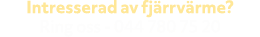 Intresserad av fj rrv rme? Ring oss 044 780 75 20